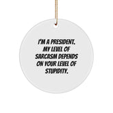 Funny President Circle Ornament, Gifts from Men to President, President Gifts for Christmas, I'm a President Quote Ornament, President Humor Gifts - Image 1
